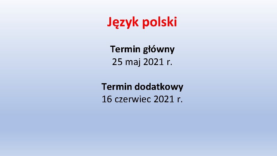 Język polski Termin główny 25 maj 2021 r. Termin dodatkowy 16 czerwiec 2021 r.