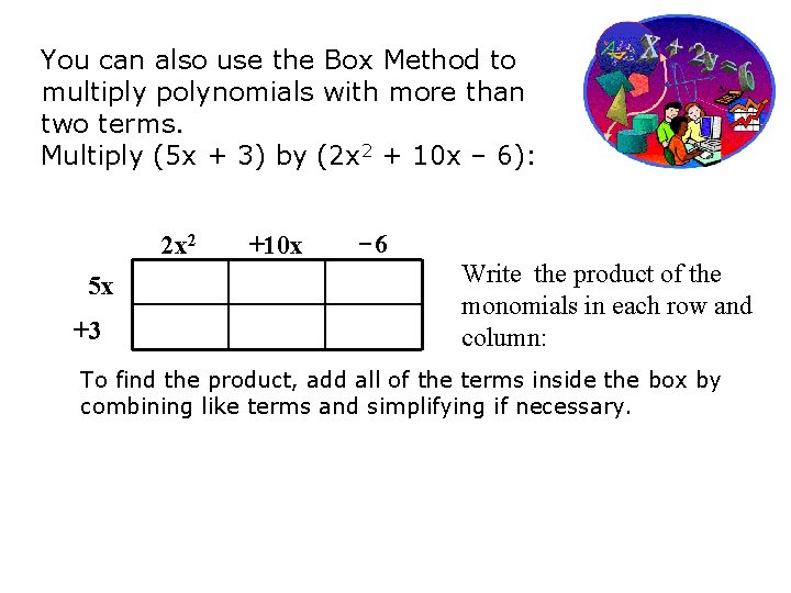 You can also use the Box Method to multiply polynomials with more than two