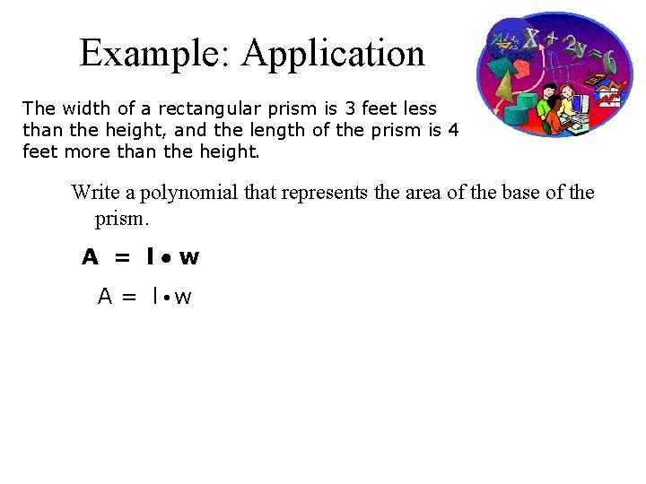 Example: Application The width of a rectangular prism is 3 feet less than the