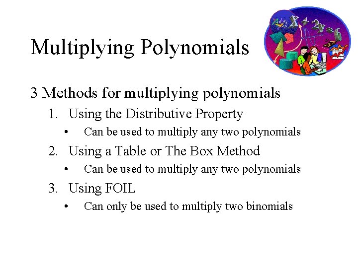 Multiplying Polynomials 3 Methods for multiplying polynomials 1. Using the Distributive Property • Can
