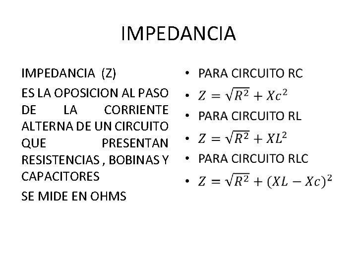 IMPEDANCIA (Z) ES LA OPOSICION AL PASO DE LA CORRIENTE ALTERNA DE UN CIRCUITO