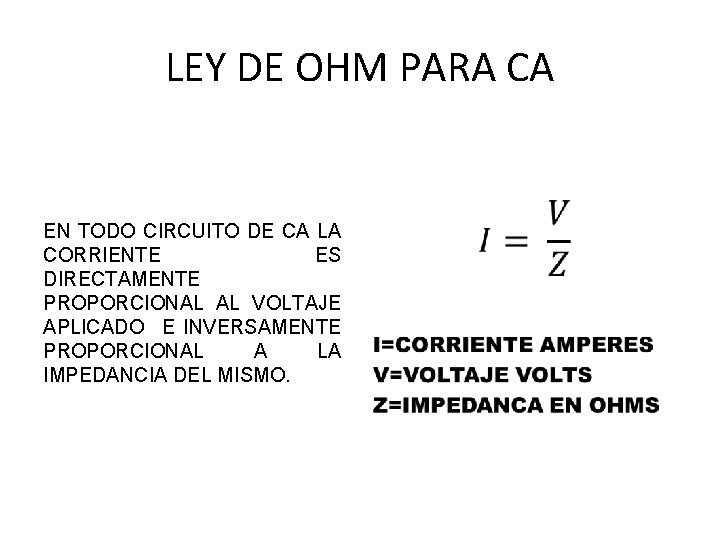 LEY DE OHM PARA CA • EN TODO CIRCUITO DE CA LA CORRIENTE ES