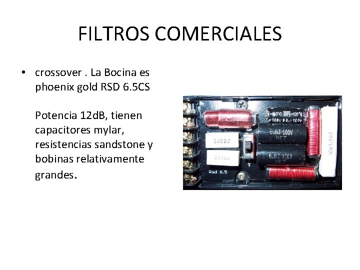 FILTROS COMERCIALES • crossover. La Bocina es phoenix gold RSD 6. 5 CS Potencia