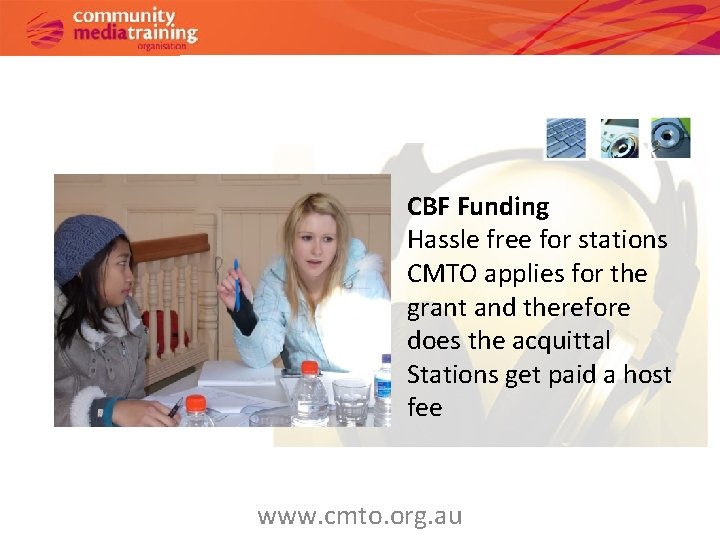 CBF Funding Hassle free for stations CMTO applies for the grant and therefore does