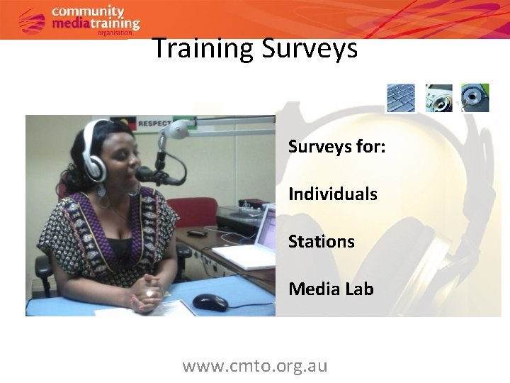 Training Surveys for: Individuals Stations Media Lab www. cmto. org. au 