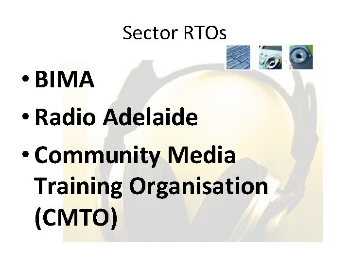 Sector RTOs • BIMA • Radio Adelaide • Community Media Training Organisation (CMTO) 