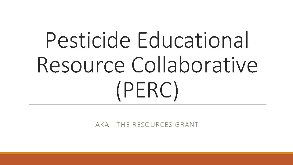 Pesticide Educational Resource Collaborative (PERC) AKA - THE RESOURCES GRANT 