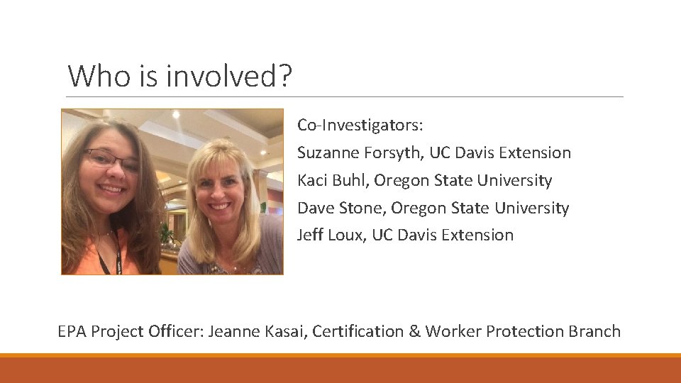 Who is involved? Co-Investigators: Suzanne Forsyth, UC Davis Extension Kaci Buhl, Oregon State University
