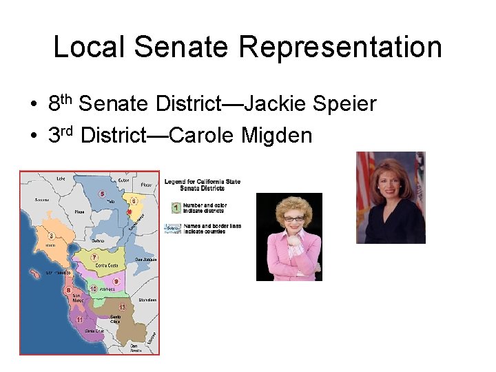 Local Senate Representation • 8 th Senate District—Jackie Speier • 3 rd District—Carole Migden