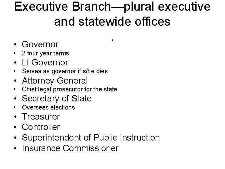 Executive Branch—plural executive and statewide offices. • Governor • 2 four year terms •