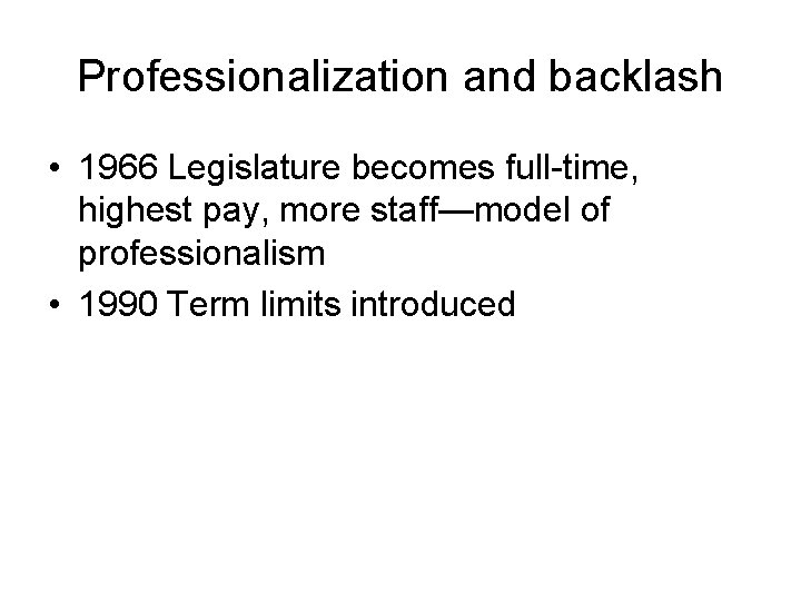 Professionalization and backlash • 1966 Legislature becomes full-time, highest pay, more staff—model of professionalism