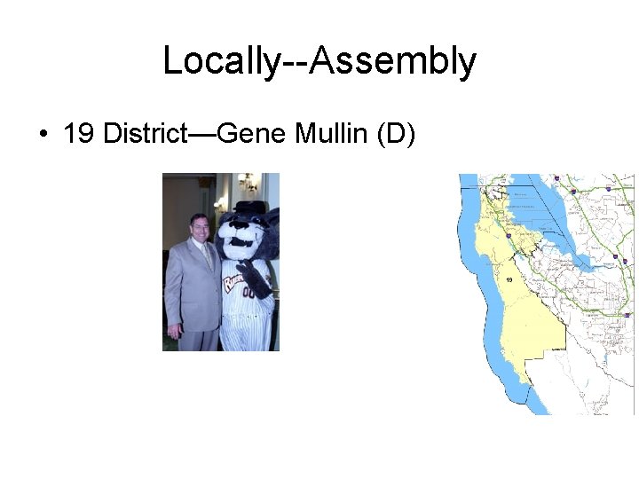 Locally--Assembly • 19 District—Gene Mullin (D) 