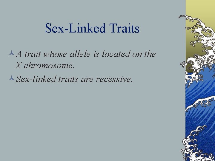 Sex-Linked Traits ©A trait whose allele is located on the X chromosome. ©Sex-linked traits