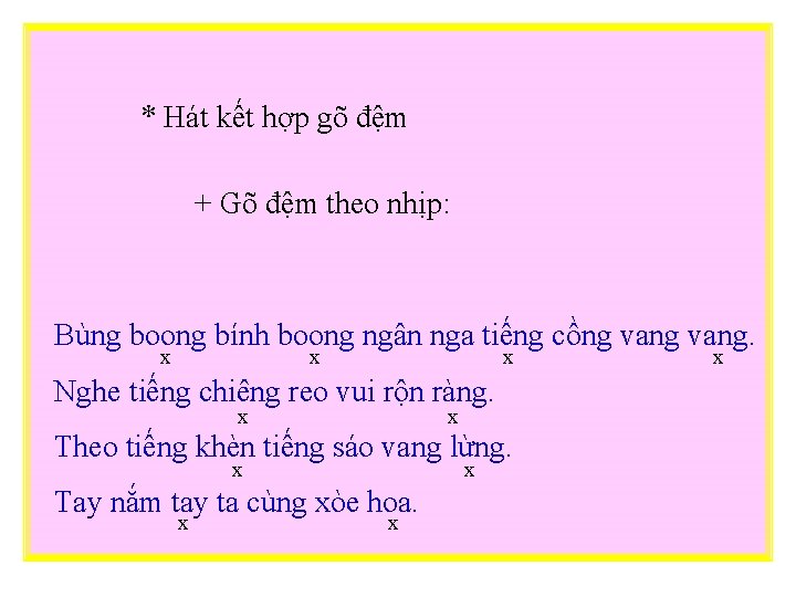 * Hát kết hợp gõ đệm + Gõ đệm theo nhịp: Bùng boong bính