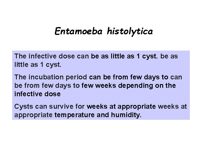 Entamoeba histolytica The infective dose can be as little as 1 cyst. The incubation