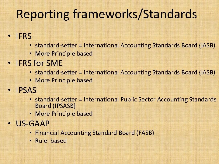 Reporting frameworks/Standards • IFRS • standard-setter = International Accounting Standards Board (IASB) • More