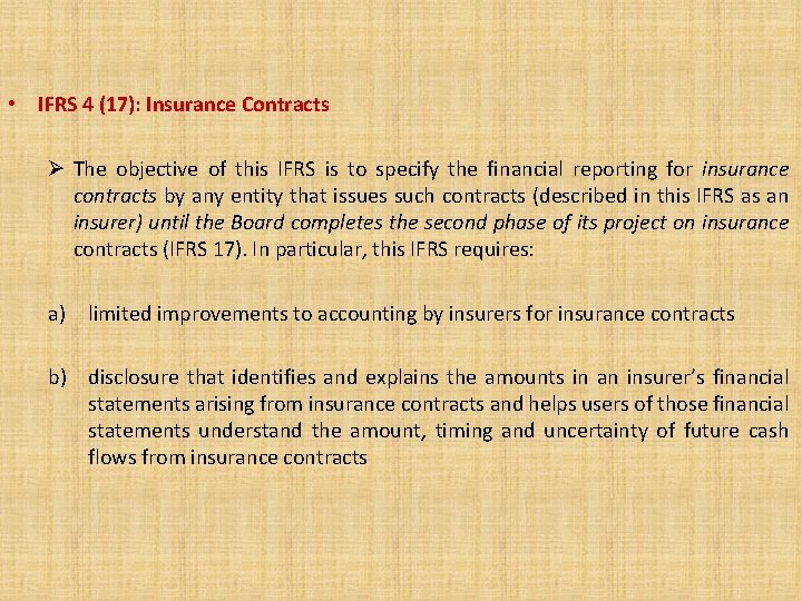  • IFRS 4 (17): Insurance Contracts Ø The objective of this IFRS is