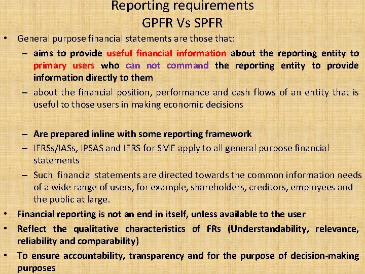 Reporting requirements GPFR Vs SPFR • General purpose financial statements are those that: –