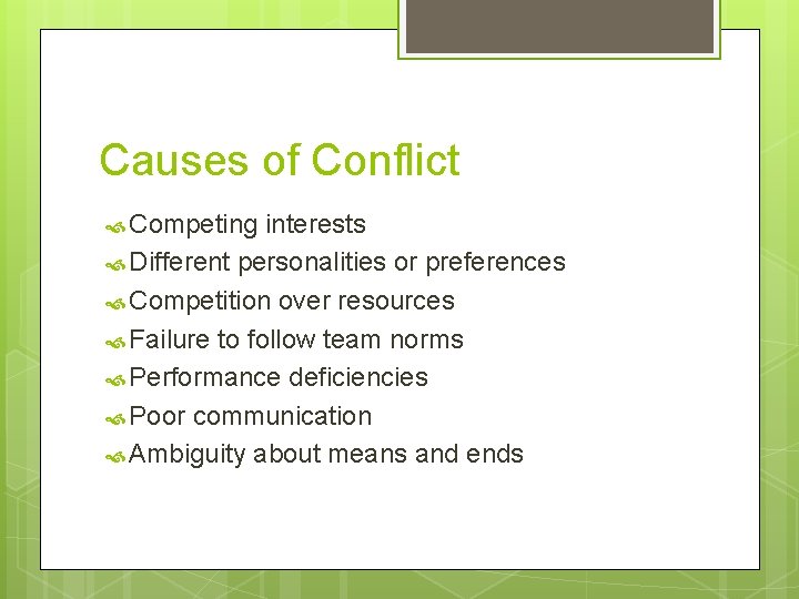 Causes of Conflict Competing interests Different personalities or preferences Competition over resources Failure to