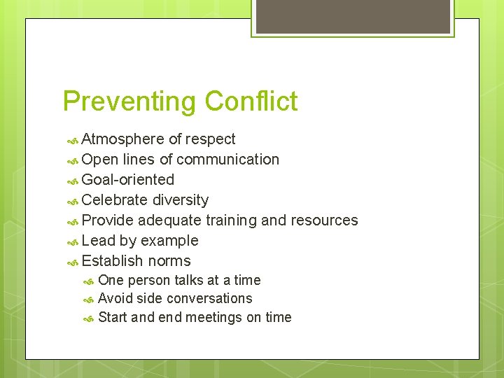 Preventing Conflict Atmosphere of respect Open lines of communication Goal-oriented Celebrate diversity Provide adequate