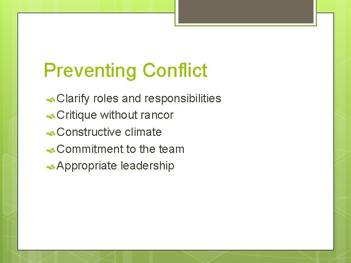 Preventing Conflict Clarify roles and responsibilities Critique without rancor Constructive climate Commitment to the