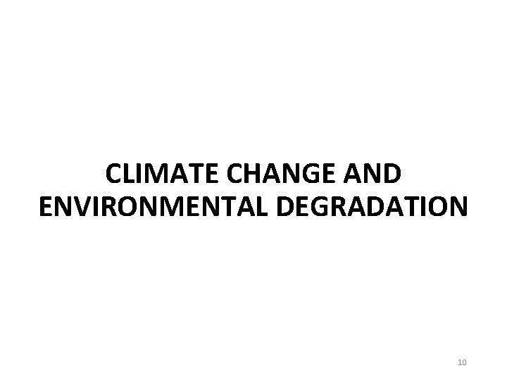 CLIMATE CHANGE AND ENVIRONMENTAL DEGRADATION 10 