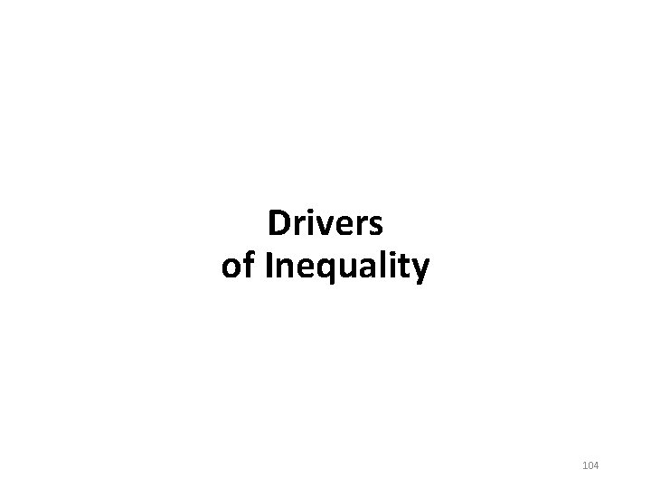 Drivers of Inequality 104 