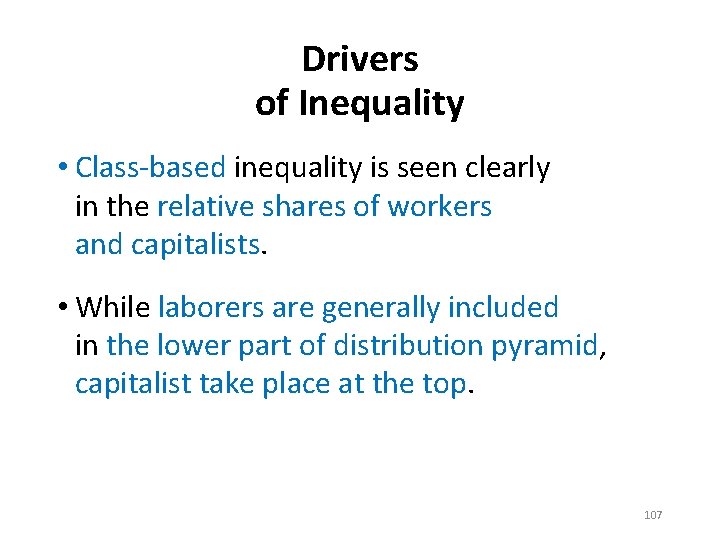 Drivers of Inequality • Class-based inequality is seen clearly in the relative shares of