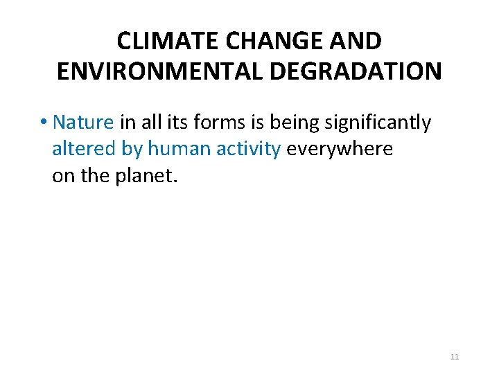 CLIMATE CHANGE AND ENVIRONMENTAL DEGRADATION • Nature in all its forms is being significantly