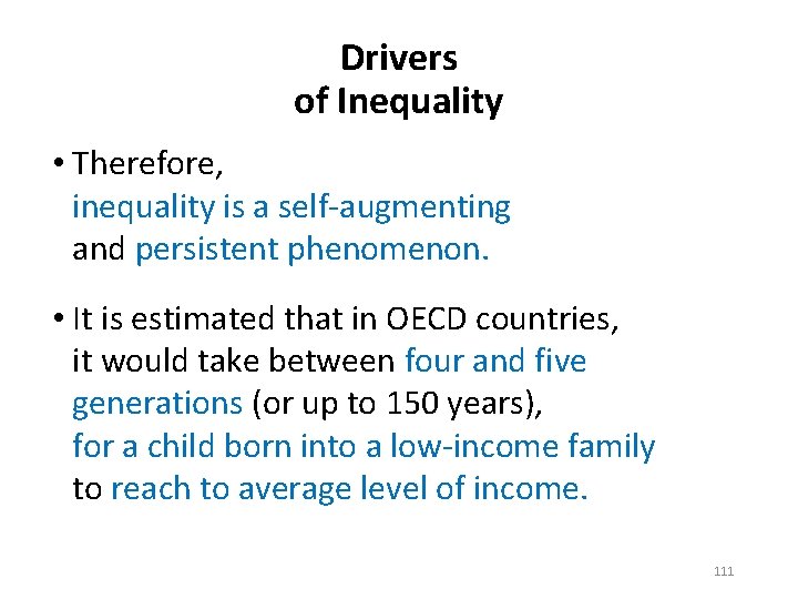 Drivers of Inequality • Therefore, inequality is a self-augmenting and persistent phenomenon. • It