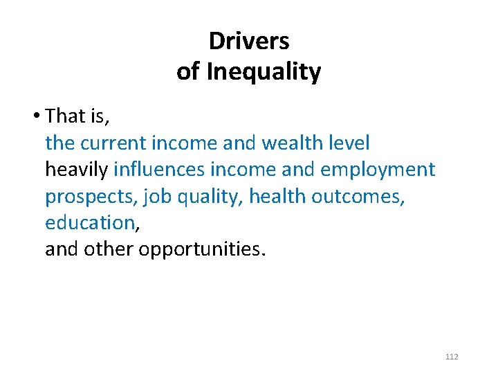 Drivers of Inequality • That is, the current income and wealth level heavily influences