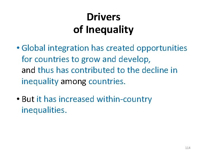 Drivers of Inequality • Global integration has created opportunities for countries to grow and