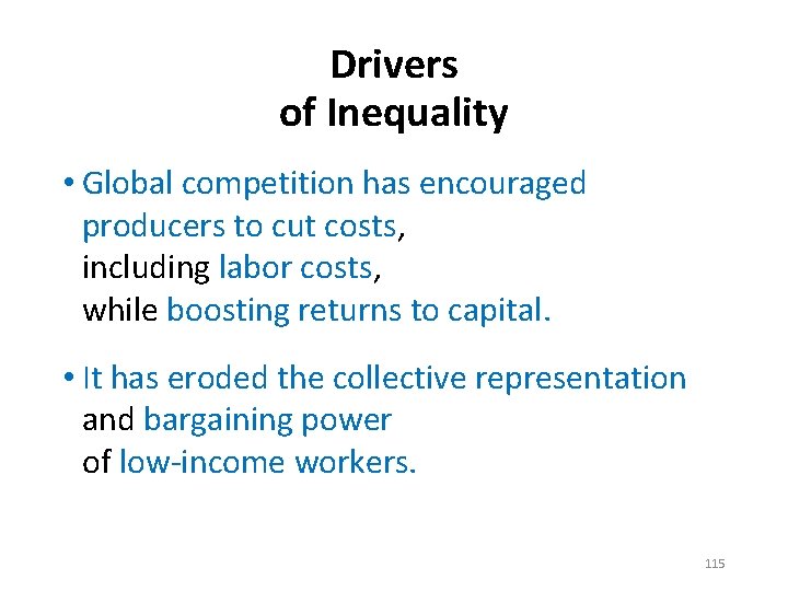 Drivers of Inequality • Global competition has encouraged producers to cut costs, including labor