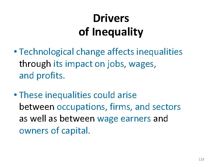 Drivers of Inequality • Technological change affects inequalities through its impact on jobs, wages,