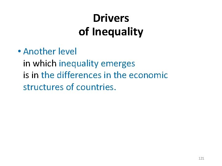 Drivers of Inequality • Another level in which inequality emerges is in the differences