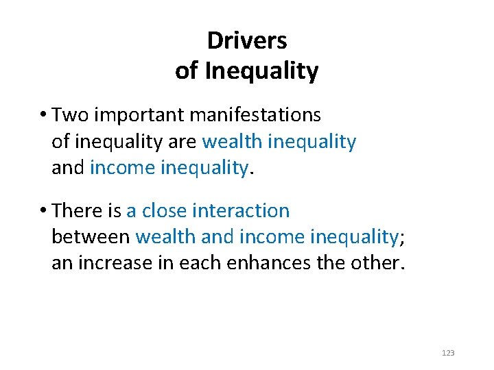 Drivers of Inequality • Two important manifestations of inequality are wealth inequality and income