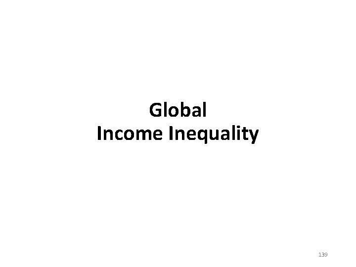 Global Income Inequality 139 