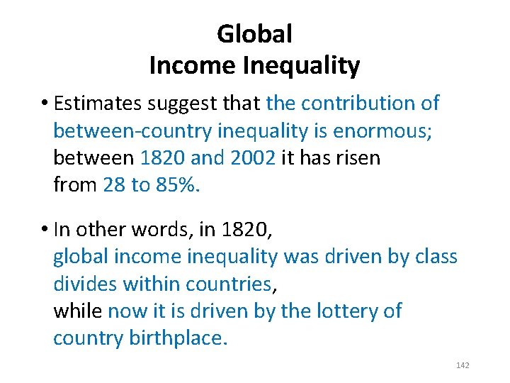 Global Income Inequality • Estimates suggest that the contribution of between-country inequality is enormous;