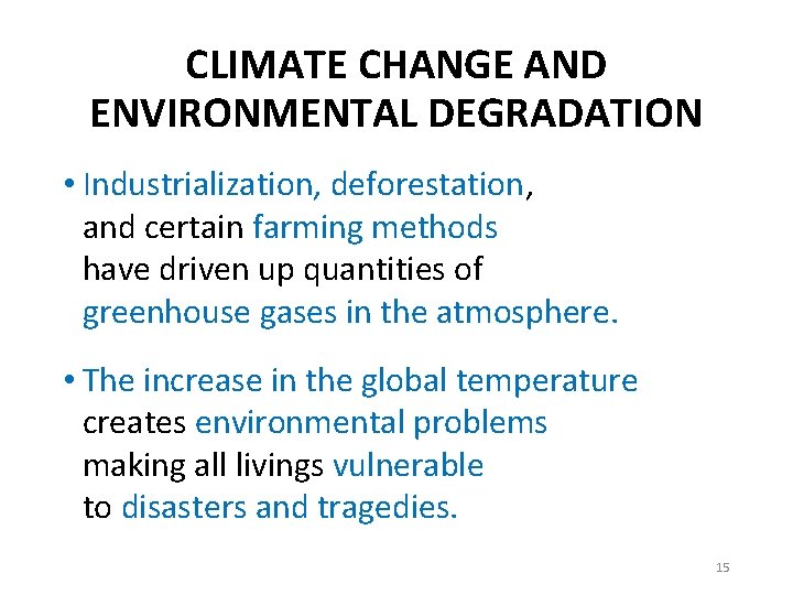 CLIMATE CHANGE AND ENVIRONMENTAL DEGRADATION • Industrialization, deforestation, and certain farming methods have driven