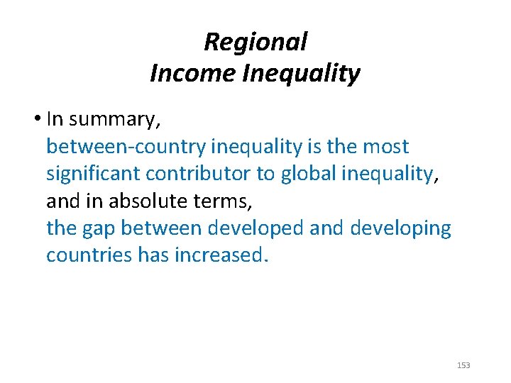 Regional Income Inequality • In summary, between-country inequality is the most significant contributor to