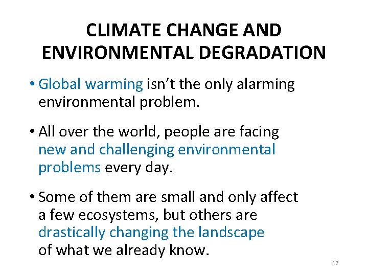 CLIMATE CHANGE AND ENVIRONMENTAL DEGRADATION • Global warming isn’t the only alarming environmental problem.