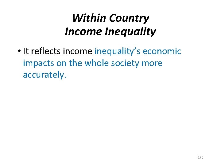 Within Country Income Inequality • It reflects income inequality’s economic impacts on the whole