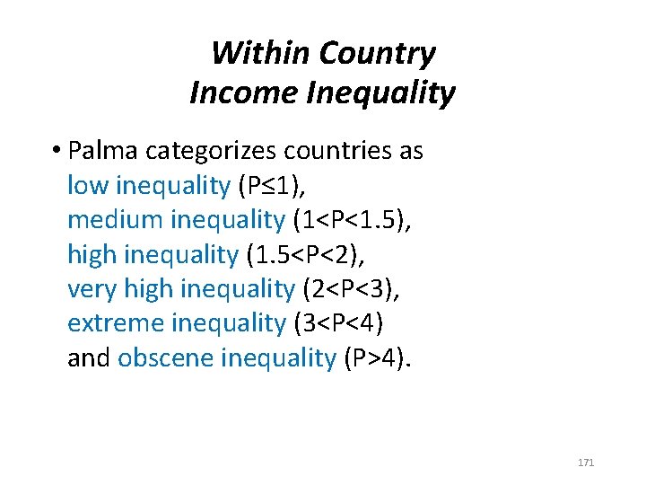 Within Country Income Inequality • Palma categorizes countries as low inequality (P≤ 1), medium