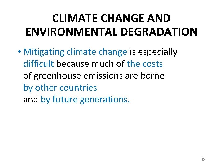 CLIMATE CHANGE AND ENVIRONMENTAL DEGRADATION • Mitigating climate change is especially difficult because much