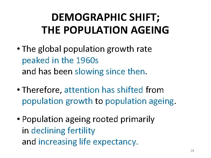 DEMOGRAPHIC SHIFT; THE POPULATION AGEING • The global population growth rate peaked in the