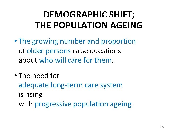 DEMOGRAPHIC SHIFT; THE POPULATION AGEING • The growing number and proportion of older persons