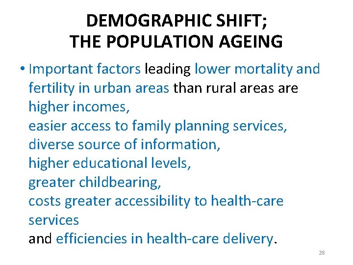 DEMOGRAPHIC SHIFT; THE POPULATION AGEING • Important factors leading lower mortality and fertility in