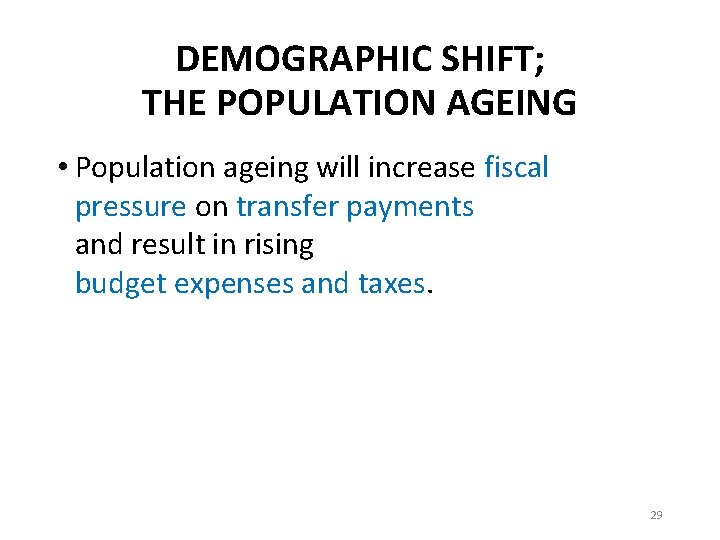 DEMOGRAPHIC SHIFT; THE POPULATION AGEING • Population ageing will increase fiscal pressure on transfer