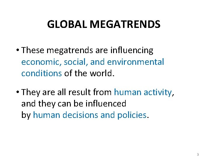 GLOBAL MEGATRENDS • These megatrends are influencing economic, social, and environmental conditions of the