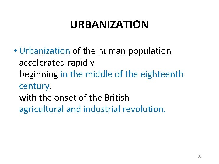 URBANIZATION • Urbanization of the human population accelerated rapidly beginning in the middle of